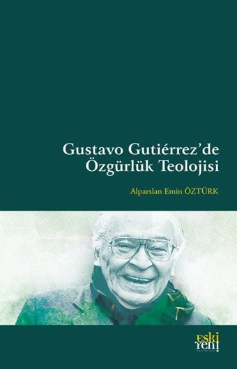 Gustavo Gutierrez'de Özgürlük Teolojisi Alparslan Emin Öztürk Eskiyeni Yayınları