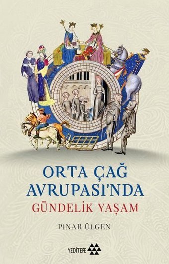Orta Çağ Avrupası'nda Gündelik Yaşam Pınar Ülgen Yeditepe Yayınevi