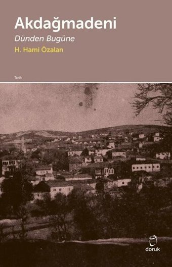 Akdağmadeni - Dünden Bugüne H. Hami Özalan Doruk Yayınları