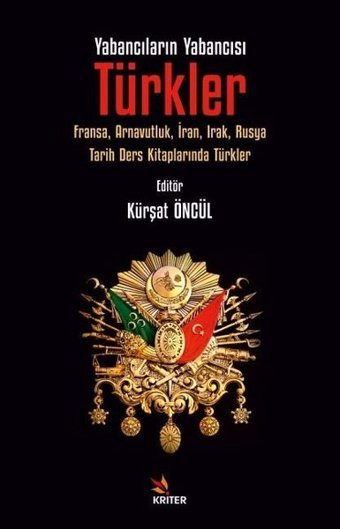 Yabancıların Yabancısı Türkler: Fransa Arnavutluk İran Irak Rusya Tarih Ders Kitaplarında Türkle Kolektif Kriter