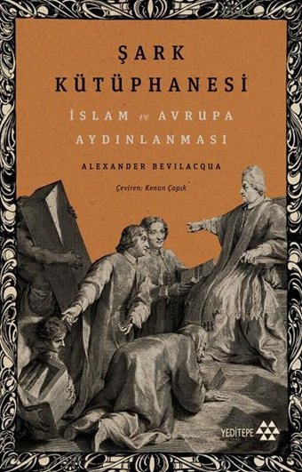 Şark Kütüphanesi - İslam ve Avrupa Aydınlanması Alexander Bevilacqua Yeditepe Yayınevi