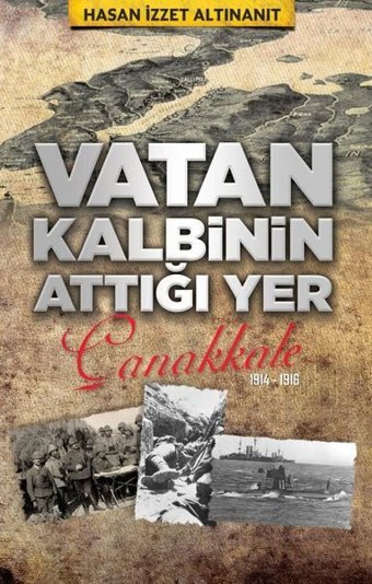 Vatan Kalbinin Attığı Yer: Çanakkale Hasan İzzet Altınanıt Babıali Kültür