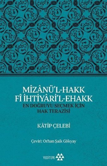 Mizanü'l - Hakk Fi İhtiyari'l - Ehakk: En Doğruyu Seçmek İçin Hak Terazisi Katip Çelebi Yeditepe Yayınevi