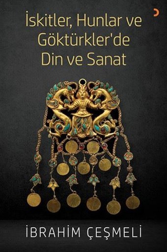 İskitler Hunlar ve Göktürkler de Din ve Sanat İbrahim Çeşmeli Cinius