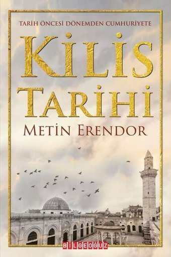 Kilis Tarihi - Tarih Öncesi Dönemden Cumhuriyete Metin Erendor Bilgeoğuz Yayınları