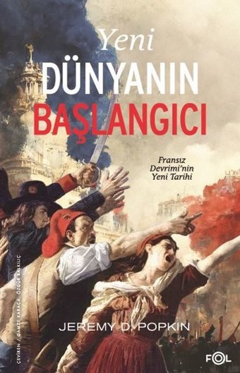 Yeni Dünyanın Başlangıcı: Fransız Devrimi'nin Yeni Tarihi Jeremy D. Popkin Fol Kitap
