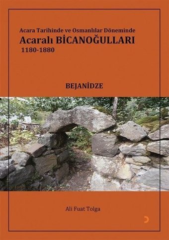 Acara Tarihinde ve Osmanlılar Döneminde Acaralı Bicanoğulları 1180 - 1880 Ali Fuat Tolga Cinius