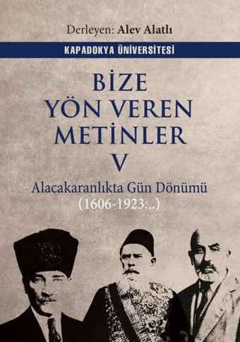 Bize Yön Veren Metinler 5 - Alacakaranlıkta Gün Dönümü 1606 - 1923 Kolektif Kapadokya Üniversitesi Yayınları