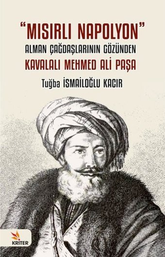 Mısırlı Napolyon: Alman Çağdaşlarının Gözünden Kavalalı Mehmed Ali Paşa Tuğba İsmailoğlu Kacır Kriter