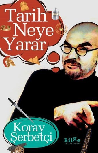 Tarih Neye Yarar Koray Şerbetçi Bilge Kültür Sanat