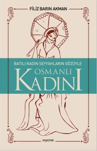 Batılı Kadın Seyyahların Gözüyle Osmanlı Kadını Filiz Barın Akman Kopernik Kitap