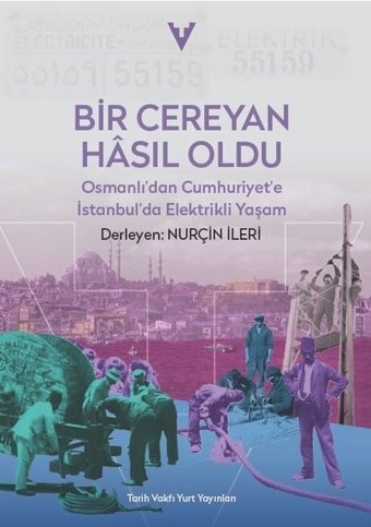 Bir Cereyan Hasıl Oldu - Osmanlı'dan Cumhuriyet'e İstanbul'da Elektrikli Yaşam Kolektif Tarih Vakfı Yurt Yayınları