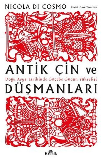 Antik Çin ve Düşmanları - Doğu Asya Tarihinde Göçebe Gücün Yükselişi Nicola Di Cosmo Kronik Kitap