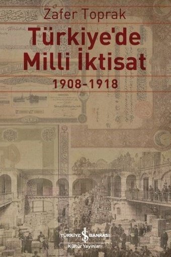 Türkiye'de Milli İktisat 1908-1918 Zafer Toprak İş Bankası Kültür Yayınları