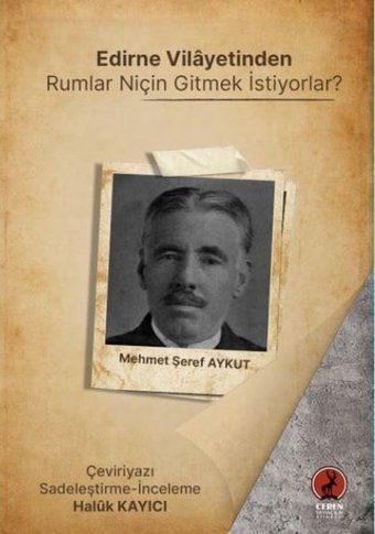 Edirne Vilayetinden Rumlar Niçin Gitmek İstiyorlar? Mehmet Şeref Aykut Ceren Yayınevi