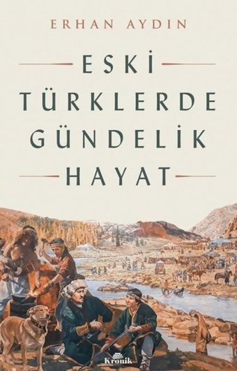 Eski Türklerde Gündelik Hayat Erhan Aydın Kronik Kitap