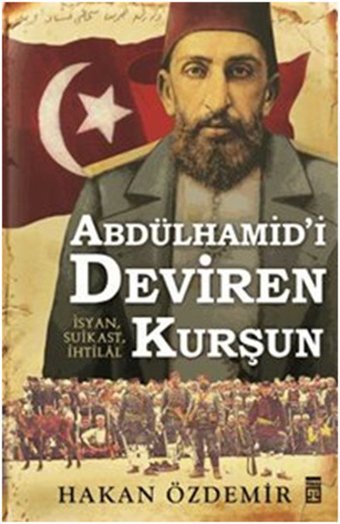 Abdülhamid'i Deviren Kurşun Hakan Özdemir Timaş Yayınları