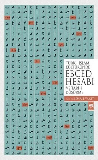 Türk İslam Kültüründe Ebced Hesabı ve Tarih Düşürme İsmail Yakıt Ötüken Neşriyat