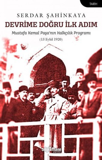 Devrime Doğru İlk Adım - Mustafa Kemal Paşa'nın Halkçılık Programı Serdar Şahinkaya Telgrafhane Yayınları