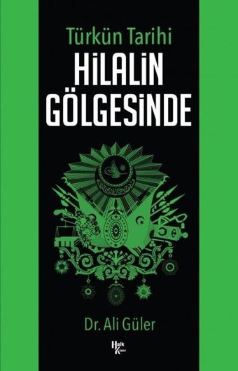 Türkün Tarihi - Hilalin Gölgesinde Ali Güler Halk Kitabevi