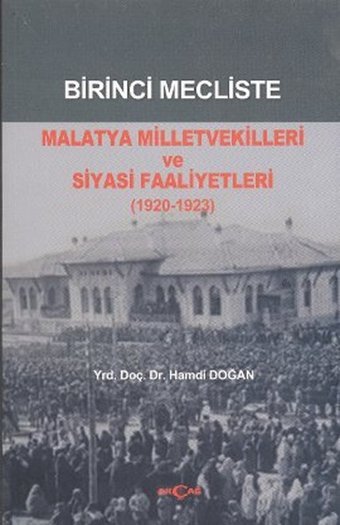 Birinci Mecliste Malatya Milletvekilleri ve Siyasi Faaliyetleri (1920 - 1923) Hamdi Doğan Akçağ Yayınları
