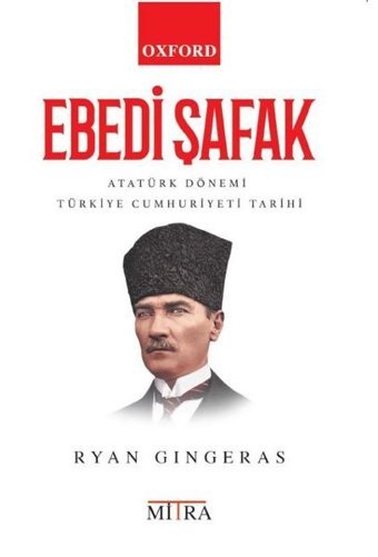 Ebedi Şafak - Atatürk Dönemi Türkiye Cumhuriyeti Tarihi Ryan Gingeras Mitra