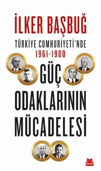 Türkiye Cumhuriyeti'nde 1961 - 1980 Güç Odaklarının Mücadelesi İlker Başbuğ Kırmızı Kedi