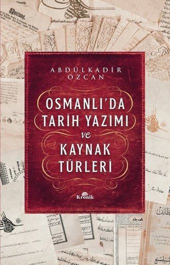 Osmanlı'da Tarih Yazımı ve Kaynak Türleri Abdülkadir Özcan Kronik Kitap