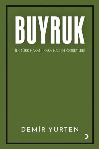 Buyruk - İlk Türk Hakanı Kara Han'ın Öğütleri Demir Yurten Cinius