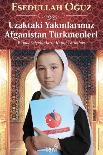 Uzaktaki Yakınlarımız Afganistan Türkmenleri - Büyük Selçukluların Kayıp Torunları Esedullah Oğuz Truva Yayınları