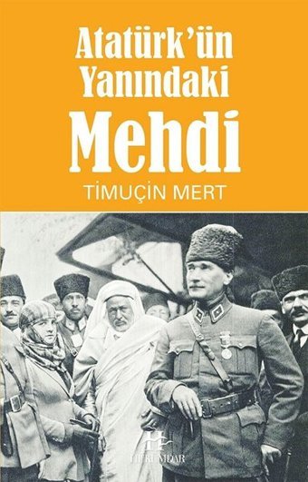Atatürk'ün Yanındaki Mehdi Timuçin Mert Hükümdar
