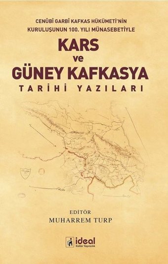 Kars ve Güney Kafkasya Tarihi-Cenübi Garbi Kafkas Hükümeti'nin Kuruluşunun 100.Yılı Münasebetiyle Kolektif İdeal Kültür Yayıncılık