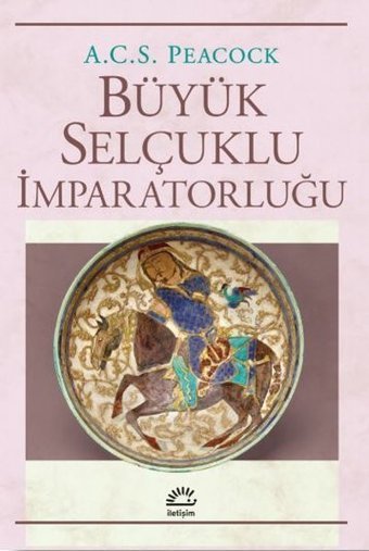 Büyük Selçuklu İmparatorluğu A.C.S. Peacock İletişim Yayınları