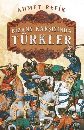 Bizans Karşısında Türkler Ahmet Refik Timaş Yayınları