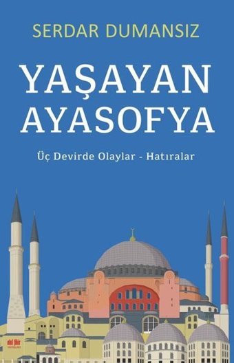Yaşayan Ayasofya: Üç Devirde Olaylar-Hatıralar Serdar Dumansız Akıl Fikir Yayınları