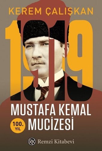 1919 Mustafa Kemal Mucizesi - 100.Yıl Kerem Çalışkan Remzi Kitabevi