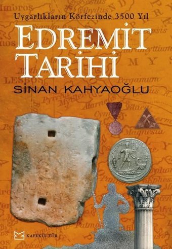 Edremit Tarihi - Uygarlıkların Körfezinde 3500 Yıl Sinan Kahyaoğlu Kafe Kültür Yayıncılık