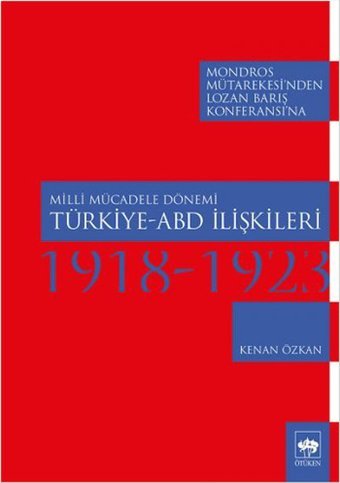 Milli Mücadele Dönemi Türkiye - ABD İlişkileri 1918-1923 Kenan Özkan Ötüken Neşriyat
