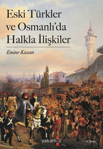 Eski Türkler ve Osmanlı'da Halkla İlişkiler Emine Kazan Yakamoz Yayınları