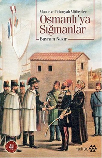 Osmanlı'ya Sığınanlar (Macar ve Polonyalı Mülteciler) Bayram Nazır Yeditepe Yayınevi