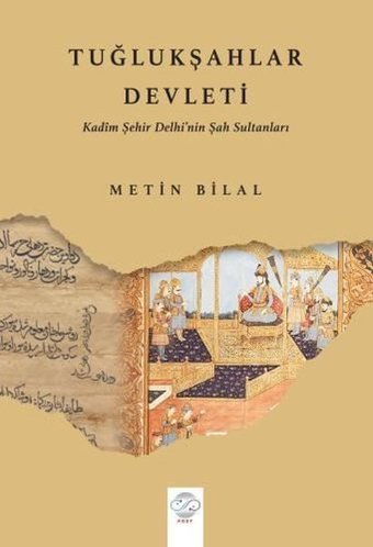 Tuğlukşahlar Devleti - Kadim Şehir Delhi'nin Şah Sultanları Metin Bilal Post Yayın