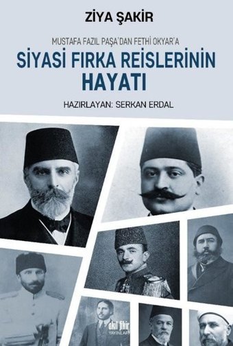 Siyasi Fırka Reislerinin Hayatı Ziya Şakir Akıl Fikir Yayınları