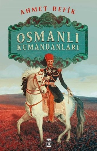 Osmanlı Kumandaları Ahmet Refik Timaş Yayınları