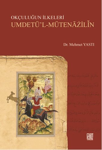 Okçuluğun İlkeleri Umdetü'l - Mütenazilin Mehmet Yastı Palet Yayınları