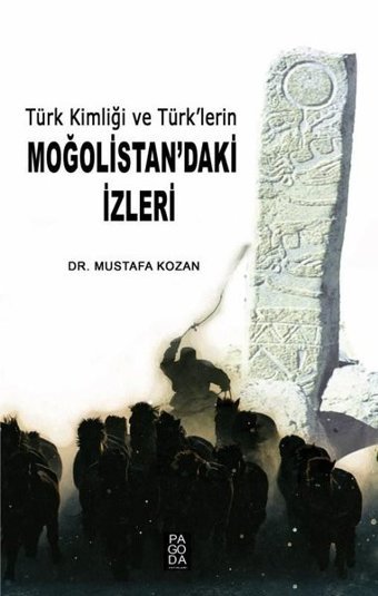 Türk Kimliği ve Türk'lerin Moğolistan'daki İzleri Mustafa Kozan Pagoda Yayıncılık