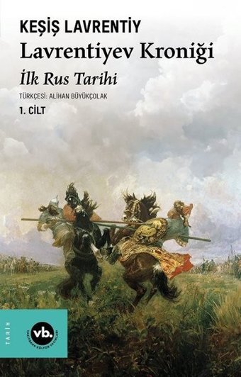 Lavrentiyev Kroniği - İlk Rus Tarihi 1.Cilt Keşiş Lavrentiyev VakıfBank Kültür Yayınları