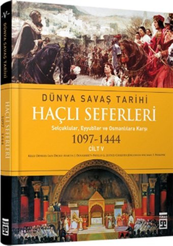 Haçlı Seferleri / Dünya Savaş Tarihi 5 Kelly Devries, Iain Dickie Timaş Yayınları