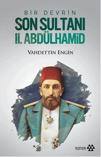 Bir Devrin Son Sultanı 2. Abdülhamid Vahdettin Engin Yeditepe Yayınevi