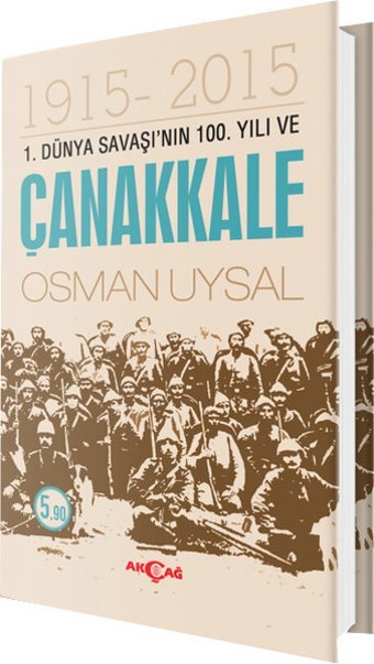 1. Dünya Savaşı'nın 100. Yılı ve Çanakkale Osman Uysal Akçağ Yayınları