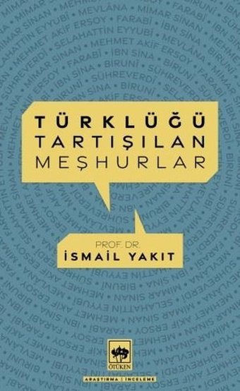 Türklüğü Tartışılan Meşhurlar İsmail Yakıt Ötüken Neşriyat